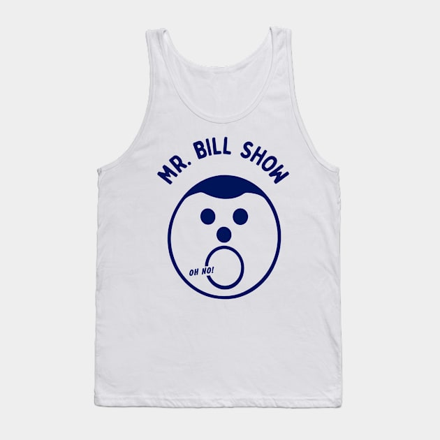 MR. BILL SHOW Tank Top by darklordpug